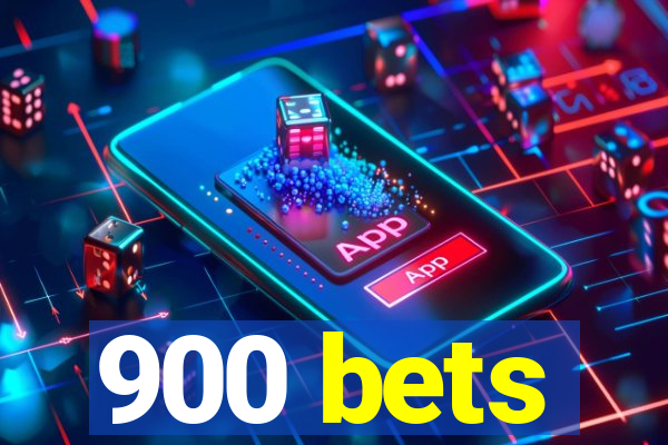 900 bets